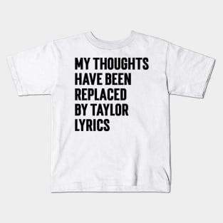 My Thoughts Have Been Replaced by Taylor Lyrics v6 Kids T-Shirt